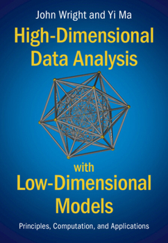 Hardcover High-Dimensional Data Analysis with Low-Dimensional Models: Principles, Computation, and Applications Book