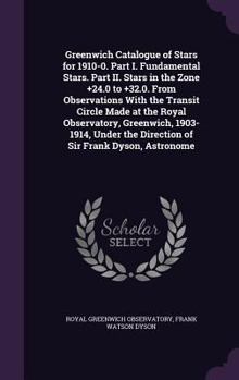 Hardcover Greenwich Catalogue of Stars for 1910-0. Part I. Fundamental Stars. Part II. Stars in the Zone +24.0 to +32.0. From Observations With the Transit Circ Book