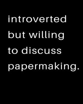 Paperback Introverted But Willing To Discuss Papermaking: 2020 Calendar Day to Day Planner Dated Journal Notebook Diary 8" x 10" 110 Pages Clean Detailed Book