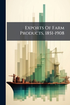 Paperback Exports Of Farm Products, 1851-1908 Book