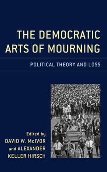 Paperback The Democratic Arts of Mourning: Political Theory and Loss Book