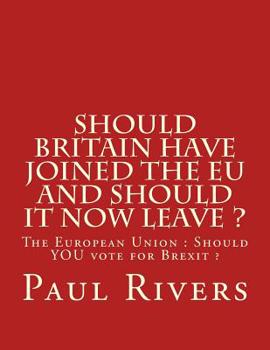 Should Britain have joined the EU and should it now leave ?: The European Union: Should YOU vote for Brexit