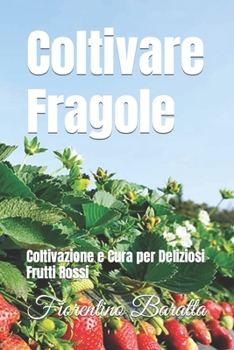 Paperback Fragole in Fiore: Coltivazione e Cura per Deliziosi Frutti Rossi [Italian] Book