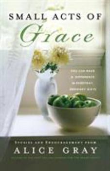 Paperback Small Acts of Grace: You Can Make a Difference in Everday, Ordinary Ways Book