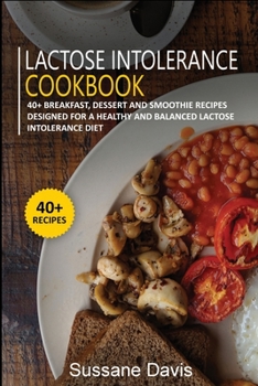 Paperback Lactose Intolerance Cookbook: 40+ Breakfast, Dessert and Smoothie Recipes designed for a healthy and balanced Lactose intolerance diet Book