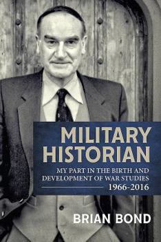 Hardcover Military Historian: My Part in the Birth and Development of War Studies 1966-2016 Book
