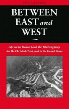 Hardcover Between East and West: Life on the Burma Road, the Tibetan Highway, the Ho Chi Minh Trail, and in the United States Book
