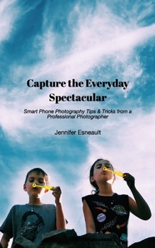 Paperback Capture the Everyday Spectacular Book