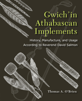 Paperback Gwich'in Athabascan Implements: History, Manufacture, and Usage According to Reverend David Salmon Book