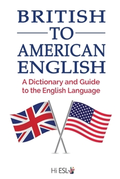 Paperback British to American English: A Dictionary and Guide to the English Language Book