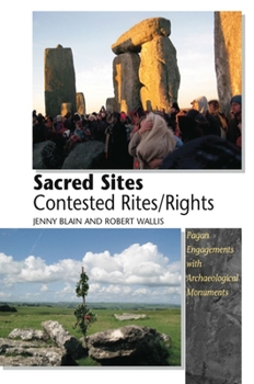 Paperback Sacred Sites - Contested Rites/Rights: Pagan Engagements with Archaeological Monuments Book