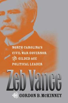 Hardcover Zeb Vance: North Carolina's Civil War Governor and Gilded Age Political Leader Book