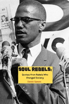 Soul Rebels: Quotes from Rebels Who Changed Society