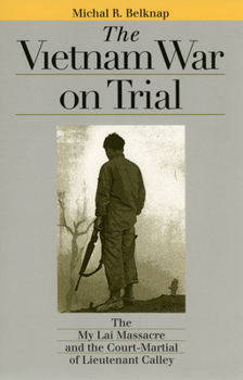 The Vietnam War on Trial: The My Lai Massacre and Court-Martial of Lieutenant Calley (Landmark Law Cases and American Society) - Book  of the Landmark Law Cases and American Society