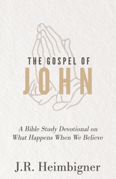 Paperback The Gospel of John: What Happens When We Believe? Book