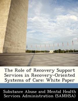 Paperback The Role of Recovery Support Services in Recovery-Oriented Systems of Care: White Paper Book