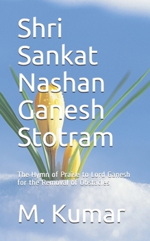 Paperback Shri Sankat Nashan Ganesh Stotram: The Hymn of Praise to Lord Ganesh for the Removal of Obstacles Book