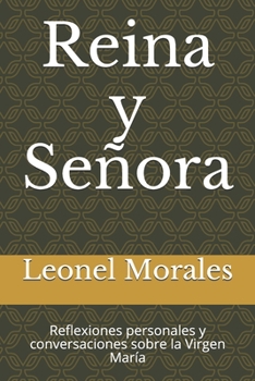 Reina y Señora: Reflexiones personales y conversaciones sobre la Virgen María