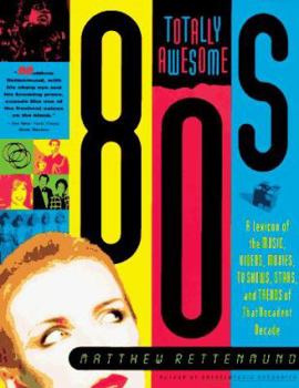 Paperback Totally Awesome 80s: A Lexicon of the Music, Videos, Movies, TV Shows, Stars, and Trends of That Decadent Decade Book