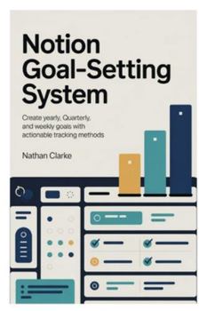 Paperback Notion Goal-Setting System: Create yearly, quarterly, and weekly goals with actionable tracking methods Book