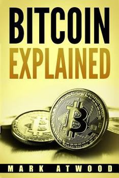 Paperback Bitcoin Explained: Become A Bitcoin Millionaire In 2018: (Bitcoin Mining, Bitcoin Investing, Bitcoin Wallet) Book