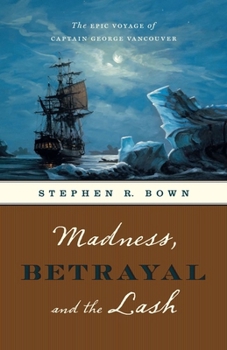 Hardcover Madness, Betrayal and the Lash: The Epic Voyage of Captain George Vancouver Book