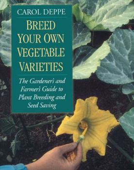 Paperback Breed Your Own Vegetable Varieties: The Gardener's and Farmer's Guide to Plant Breeding and Seed Saving, 2nd Edition Book