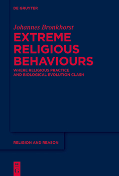 Hardcover Extreme Religious Behaviours: Where Religious Practice and Biological Evolution Clash Book