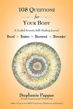 Hardcover 108 Questions for Your Body: A Guided Somatic Self-Healing Journal Book