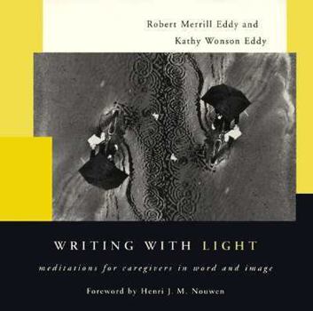 Paperback Writing with Light: Meditations for Caregivers in Word and Image Book
