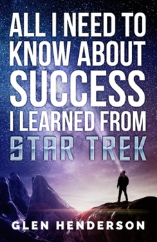 Paperback All I Need To Know About Success I Learned From Star Trek Book