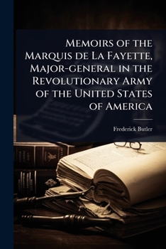 Paperback Memoirs of the Marquis de La Fayette, Major-general in the Revolutionary Army of the United States of America Book