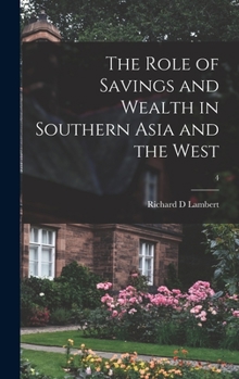 Hardcover The Role of Savings and Wealth in Southern Asia and the West; 4 Book