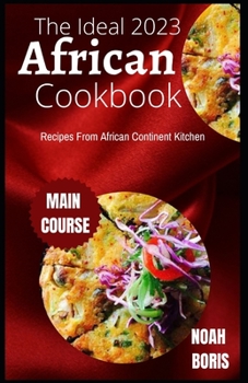 Paperback The Ideal 2023 African Cookbook: Recipes From African Continent Kitchen Book