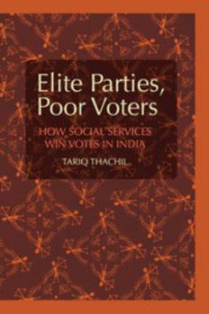 Elite Parties, Poor Voters: How Social Services Win Votes in India - Book  of the Cambridge Studies in Comparative Politics