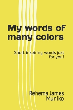 Paperback My words of many colors: Short inspiring words just for you! Book