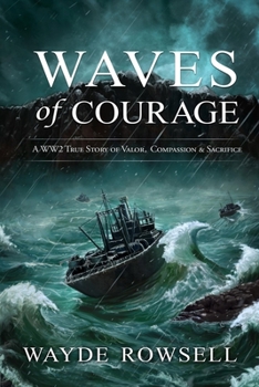 Waves of Courage: A WW2 True Story of Valor, Compassion & Sacrifice