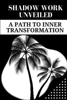 Paperback Shadow Work Unveiled: A Path to Inner Transformation [Large Print] Book