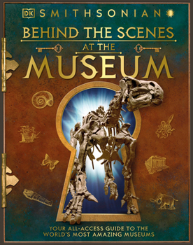 Hardcover Behind the Scenes at the Museum: Your All-Access Guide to the World's Amazing Museums Book