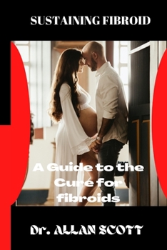 Paperback Sustaining Fibroid: A Guide to the Cure for Fibroids Book