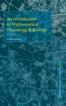 An Introduction to Mathematical Physiology and Biology (Australian Mathematical Society Lecture Series) - Book  of the Cambridge Studies in Mathematical Biology