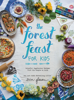 Hardcover The Forest Feast for Kids: Colorful Vegetarian Recipes That Are Simple to Make Book