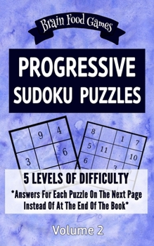 Paperback Progressive Sudoku Puzzles: 5 Levels of Difficulty with Answers for Each Puzzle on the Next Page Instead of At the End of the Book