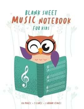 Blank Sheet Music Notebook for Kids : Music Owl: Wide Staff Music Manuscript Paper : large staves, perfect for younger learners,  , 8.5 x 11 inch , 110 pages of 5 lines 3 grand staves
