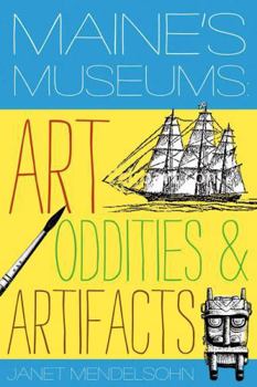 Paperback Maine's Museums: Art, Oddities & Artifacts Book