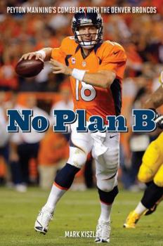 Hardcover No Plan B: Peyton Manning's Comeback with the Denver Broncos Book