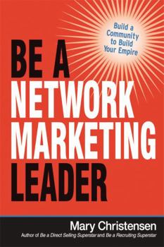 Paperback Be a Network Marketing Leader: Build a Community to Build Your Empire Book