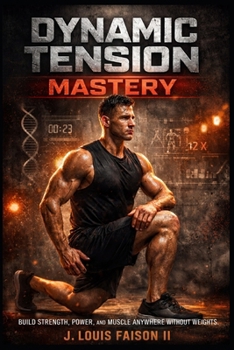 Paperback Dynamic Tension Mastery: Build Strength, Power, and Muscle Anywhere Without Weights Book