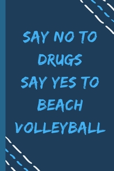 say no to drugs say yes to Beach volleyball  -Composition Sport Gift Notebook: signed  Composition Notebook/Journal Book to Write in, (6” x 9”), 120 Pages, (Gift For Friends, sport lovers )
