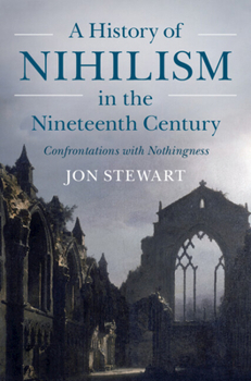 Hardcover A History of Nihilism in the Nineteenth Century: Confrontations with Nothingness Book